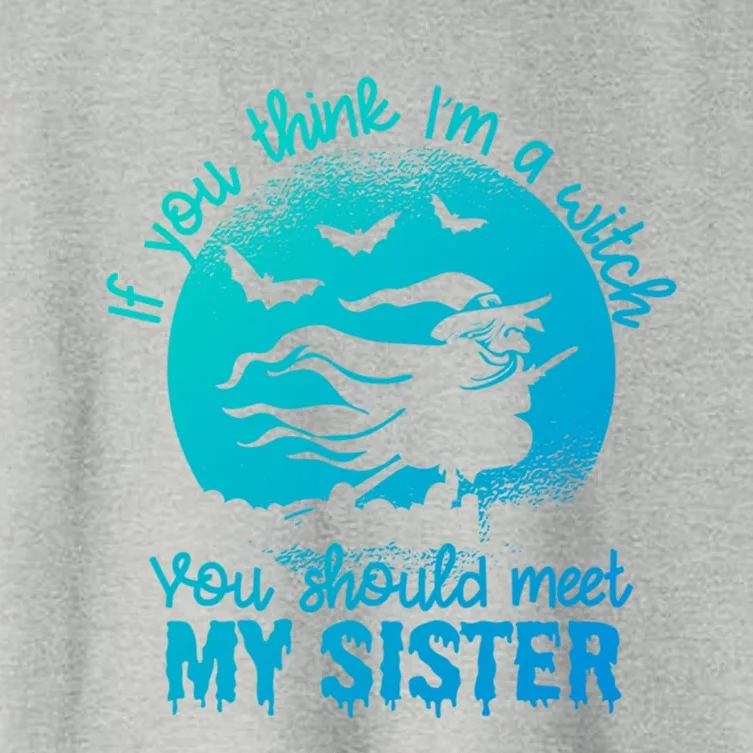 If You Think I Am A Witch You Should Meet My Sister Family Gift Women's Crop Top Tee