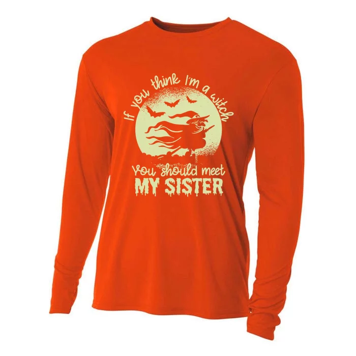 If You Think I Am A Witch You Should Meet My Sister Family Gift Cooling Performance Long Sleeve Crew