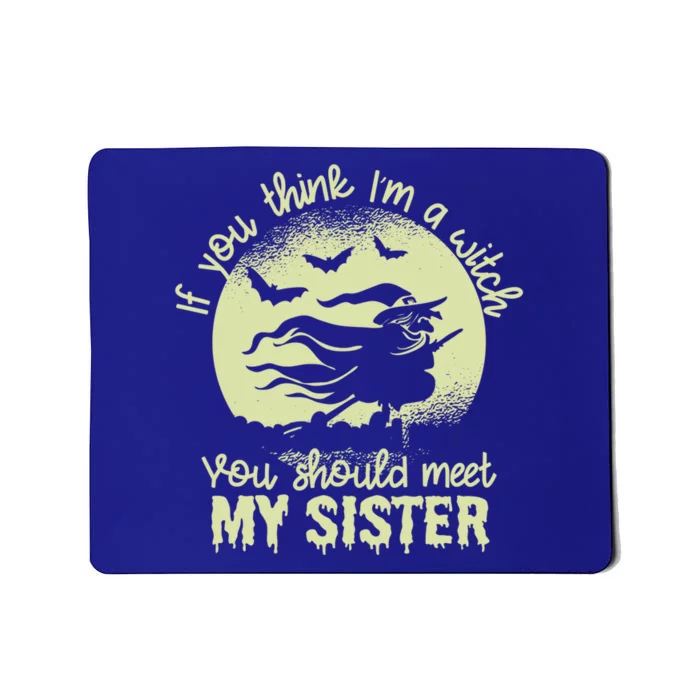 If You Think I Am A Witch You Should Meet My Sister Family Gift Mousepad