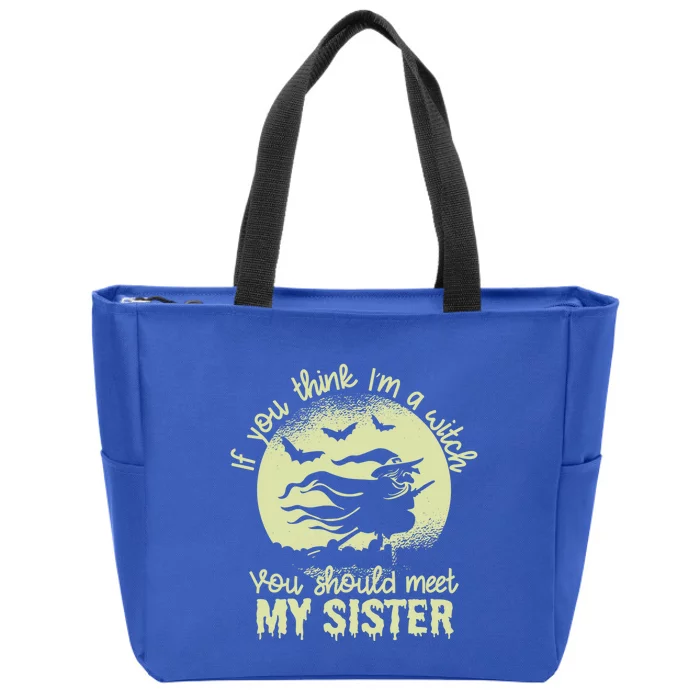 If You Think I Am A Witch You Should Meet My Sister Family Gift Zip Tote Bag