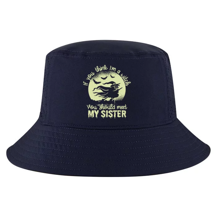 If You Think I Am A Witch You Should Meet My Sister Family Gift Cool Comfort Performance Bucket Hat