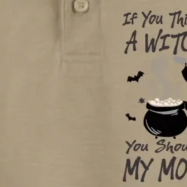 If You Think I Am A Witch Meet My Mother Funny Halloween Gift Dry Zone Grid Performance Polo