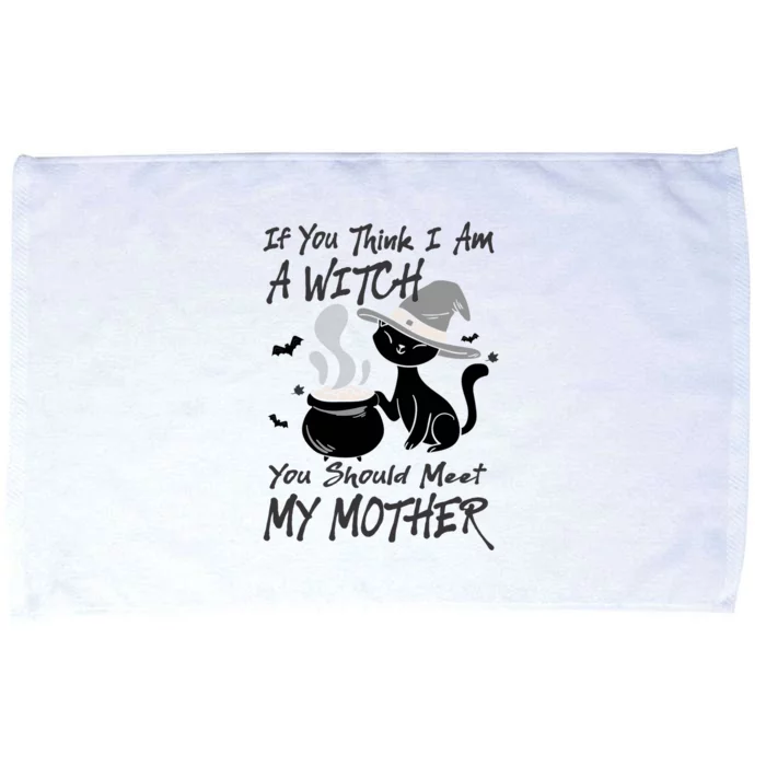 If You Think I Am A Witch Meet My Mother Funny Halloween Gift Microfiber Hand Towel