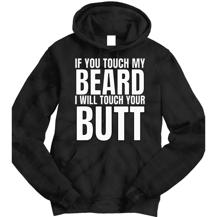 If You Touch My Beard I Will Touch Your Butt Tie Dye Hoodie