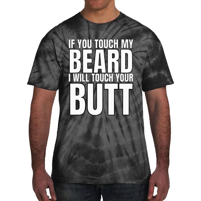 If You Touch My Beard I Will Touch Your Butt Tie-Dye T-Shirt