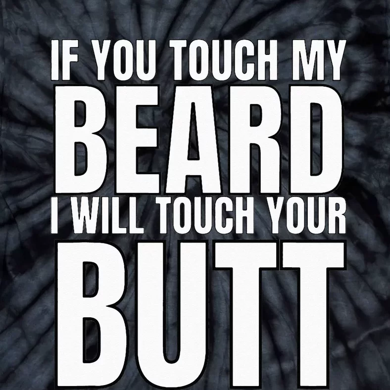 If You Touch My Beard I Will Touch Your Butt Tie-Dye T-Shirt