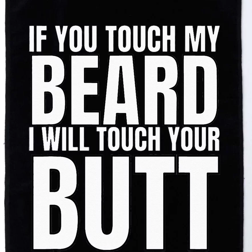 If You Touch My Beard I Will Touch Your Butt Platinum Collection Golf Towel