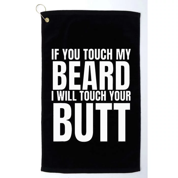 If You Touch My Beard I Will Touch Your Butt Platinum Collection Golf Towel