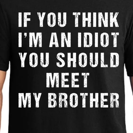 If You Think Im An Idiot You Should Meet My Brother Funny Pajama Set