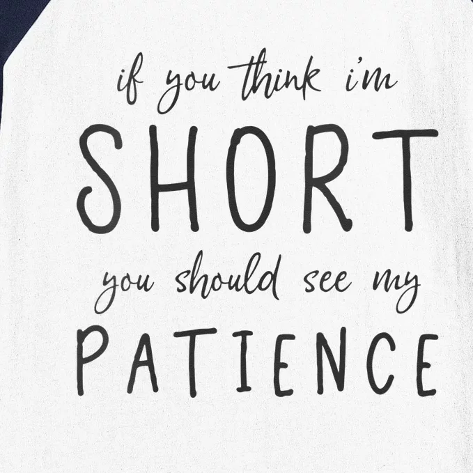 If You Think Im Short You Should See My Patience Baseball Sleeve Shirt