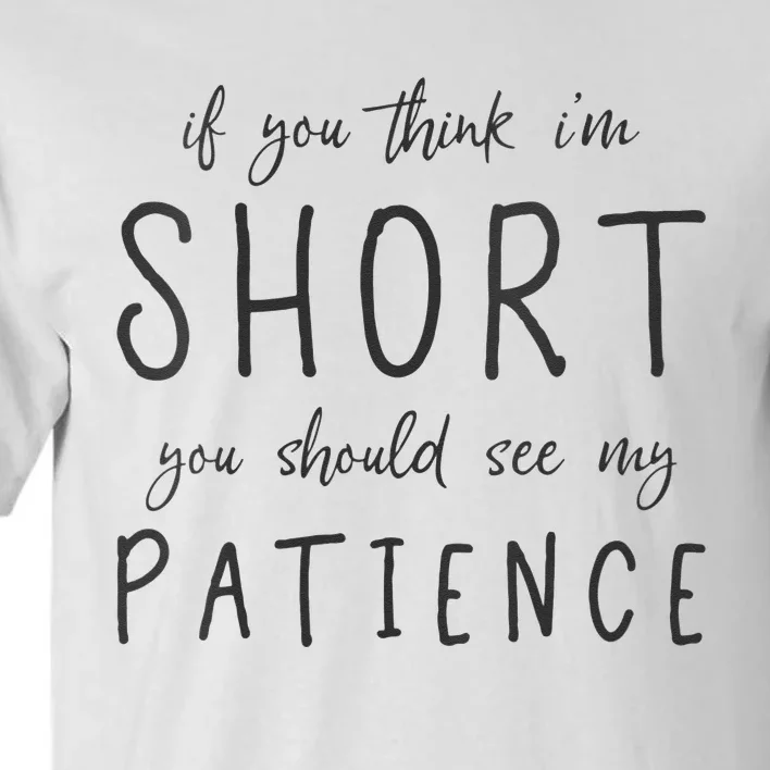 If You Think Im Short You Should See My Patience Tall T-Shirt