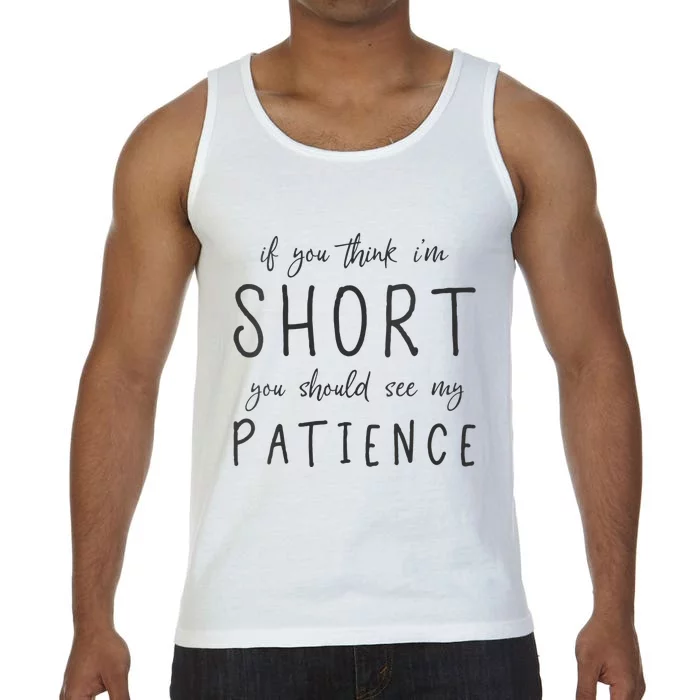 If You Think Im Short You Should See My Patience Comfort Colors® Tank Top