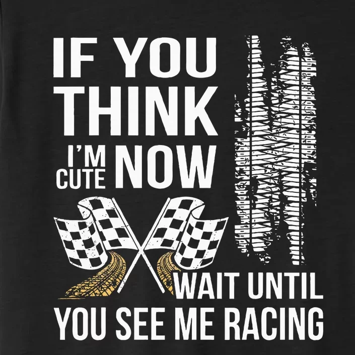 If You Think IM Cute Now Wait Until You See Me Racing ChromaSoft Performance T-Shirt