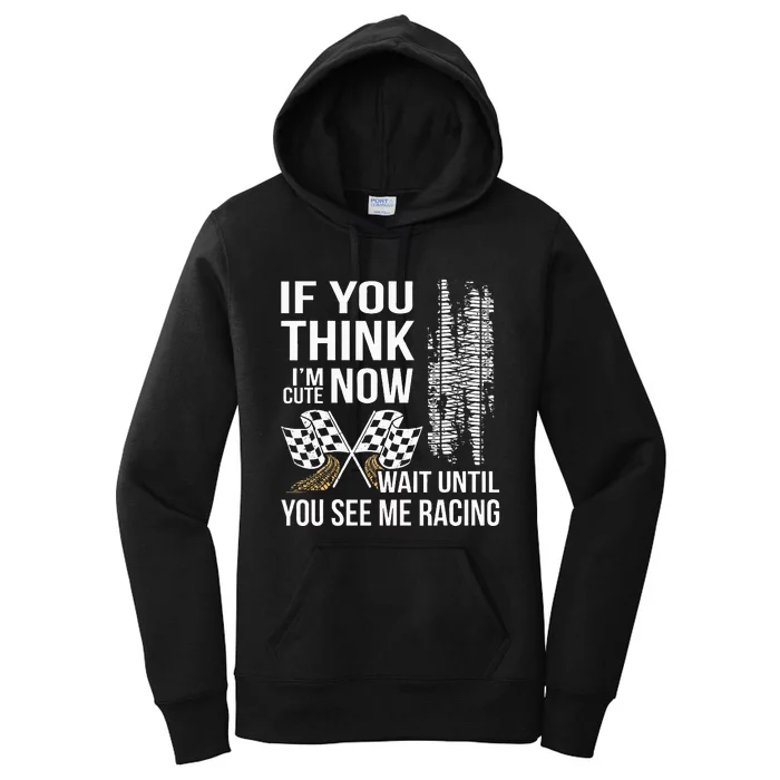 If You Think IM Cute Now Wait Until You See Me Racing Women's Pullover Hoodie