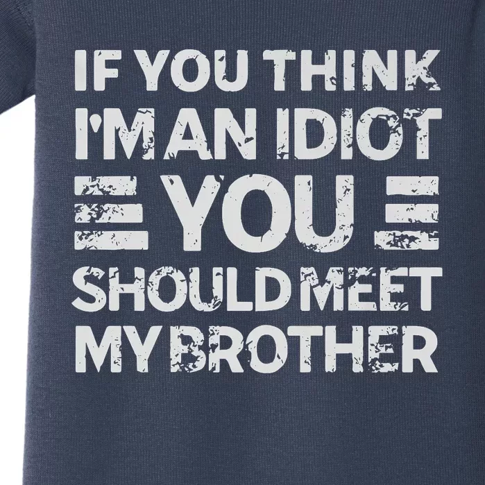 If You Think Im An Idiot You Should Meet My Brother Funny Premium Baby Bodysuit