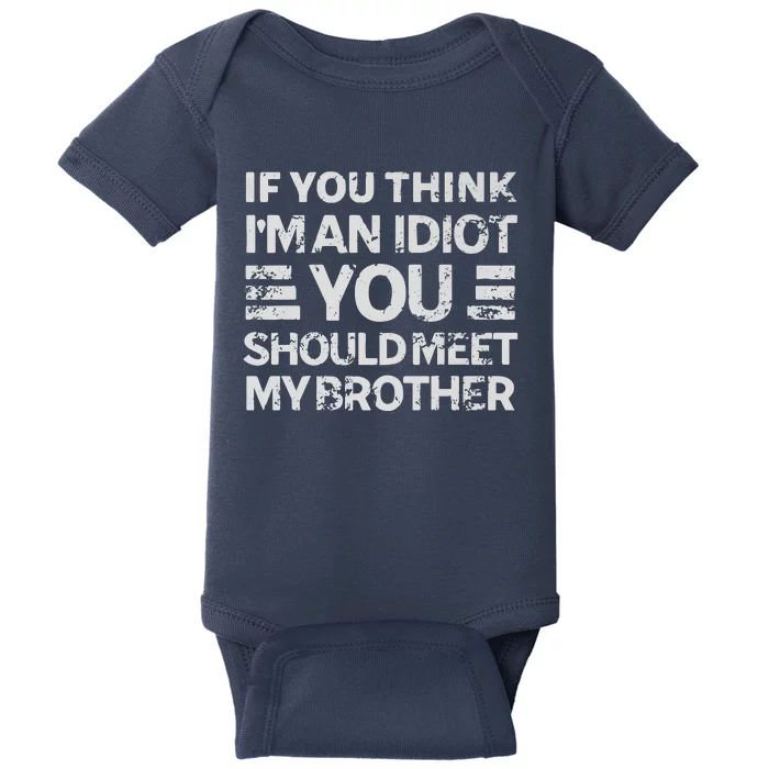 If You Think Im An Idiot You Should Meet My Brother Funny Premium Baby Bodysuit