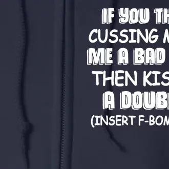 If You Think Cussing Makes Me A Bad Mom Then Kiss My A Double S Full Zip Hoodie