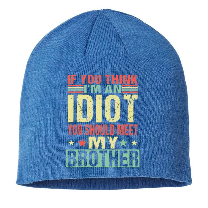 If You Think Im An Idiot You Should Meet My Brother Funny 8 1/2in Sustainable Knit Beanie