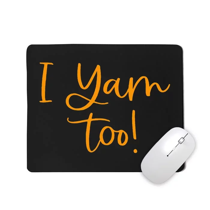 I Yam Too Top For Matching Family Thanksgiving Funny Tops Mousepad