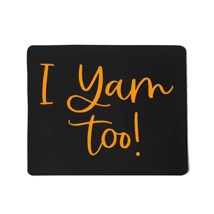 I Yam Too Top For Matching Family Thanksgiving Funny Tops Mousepad