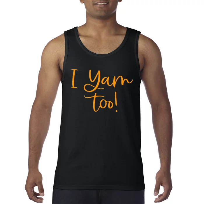 I Yam Too Top For Matching Family Thanksgiving Funny Tops Tank Top