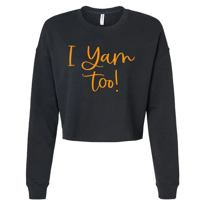 I Yam Too Top For Matching Family Thanksgiving Funny Tops Cropped Pullover Crew