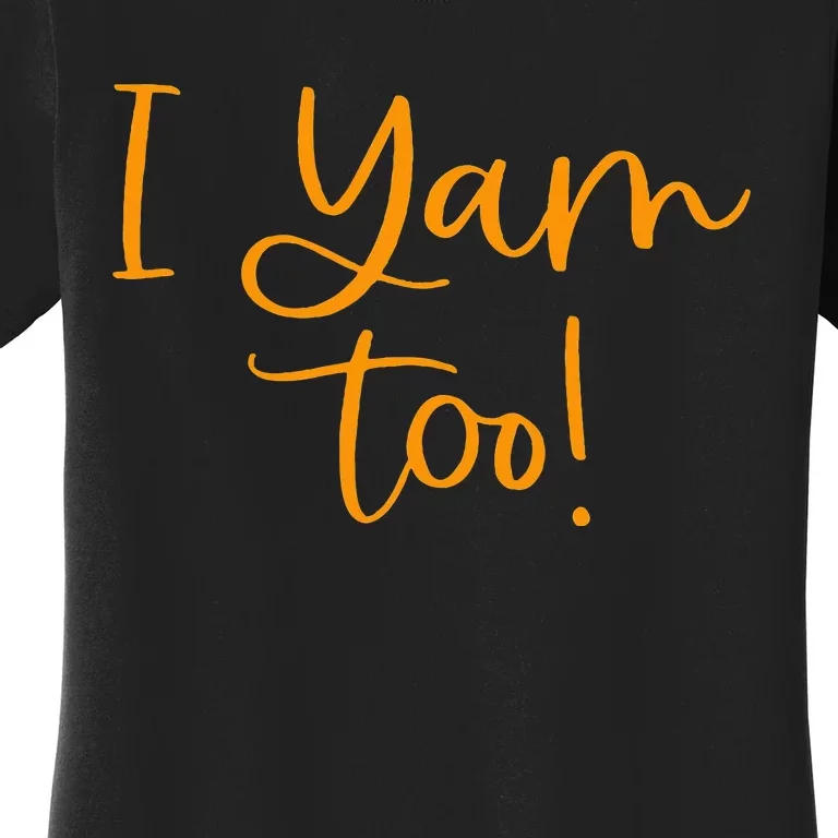 I Yam Too Top For Matching Family Thanksgiving Funny Tops Women's T-Shirt