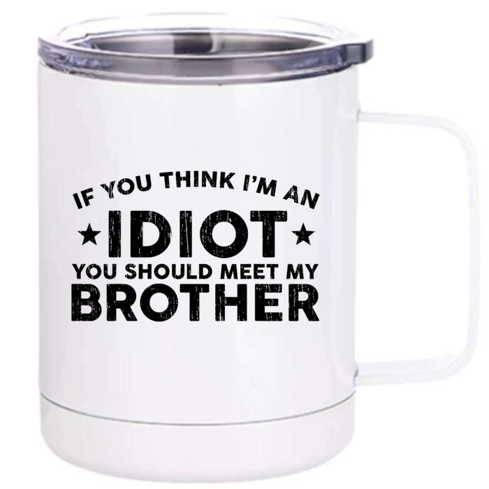 If You Think Im An Idiot You Should Meet My Brother Funny Front & Back 12oz Stainless Steel Tumbler Cup