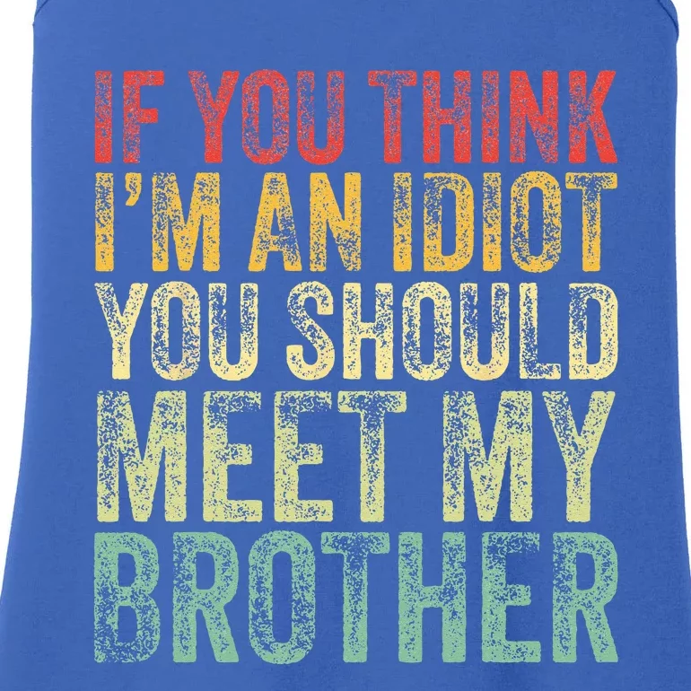 If You Think Im An Idiot You Should Meet My Brother Funny Ladies Essential Tank