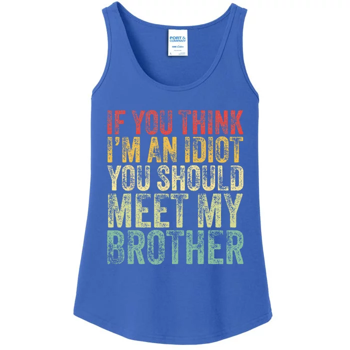 If You Think Im An Idiot You Should Meet My Brother Funny Ladies Essential Tank