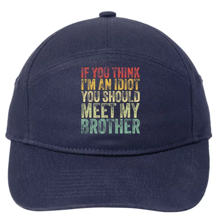 If You Think Im An Idiot You Should Meet My Brother Funny 7-Panel Snapback Hat