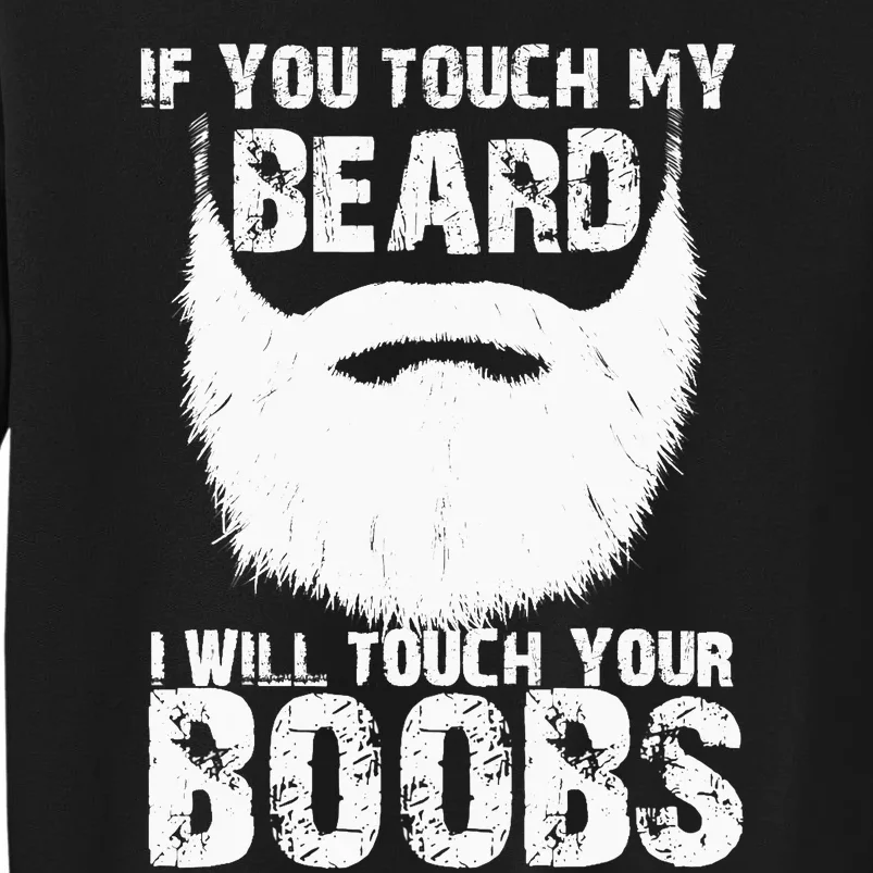 If You Touch My Beard I Will Touch Your Boobs Tall Sweatshirt