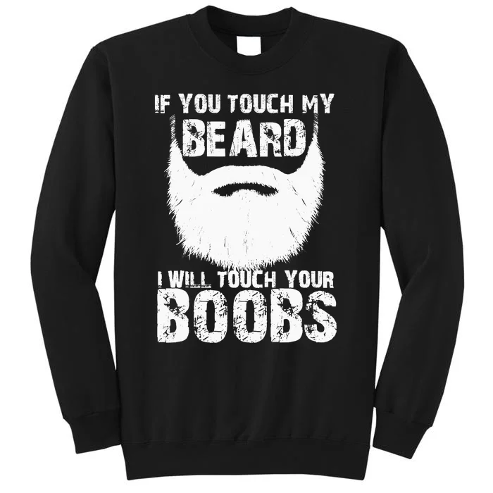 If You Touch My Beard I Will Touch Your Boobs Tall Sweatshirt