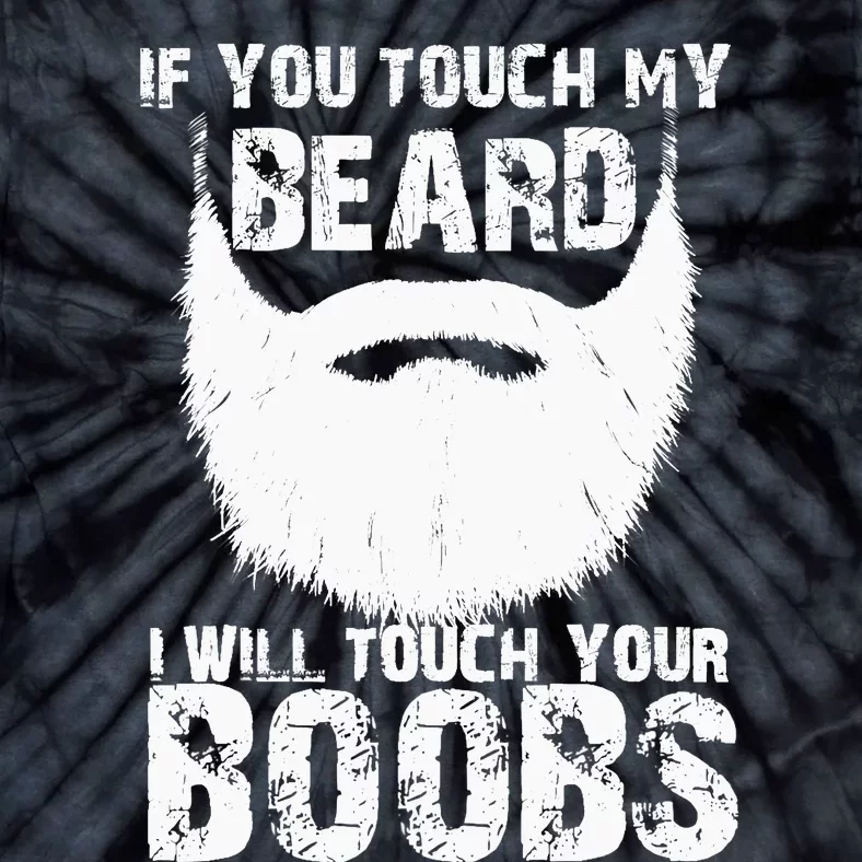 If You Touch My Beard I Will Touch Your Boobs Tie-Dye T-Shirt