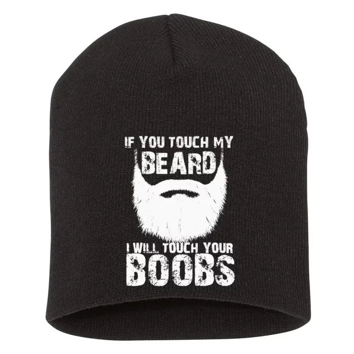 If You Touch My Beard I Will Touch Your Boobs Short Acrylic Beanie