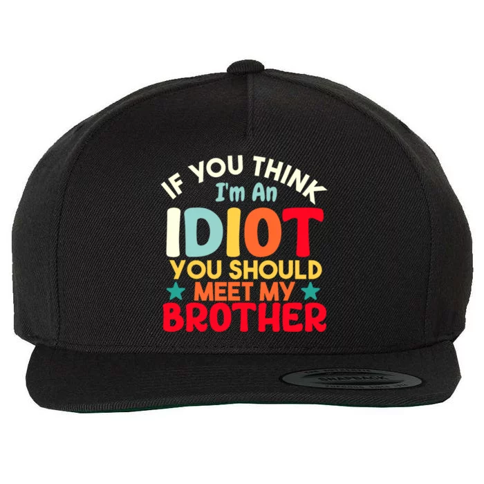 If You Think Im An Idiot You Should Meet My Brother Funny Wool Snapback Cap