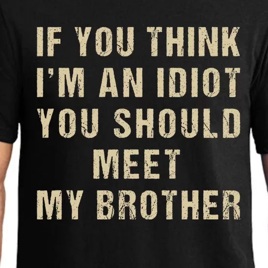 If You Think Im An Idiot You Should Meet My Brother Funny Pajama Set