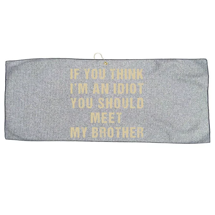 If You Think Im An Idiot You Should Meet My Brother Funny Large Microfiber Waffle Golf Towel