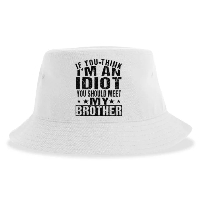 If You Think I'm An Idiot You Should Meet My Brother Funny Sustainable Bucket Hat