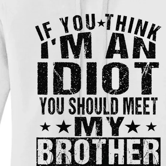 If You Think I'm An Idiot You Should Meet My Brother Funny Women's Pullover Hoodie