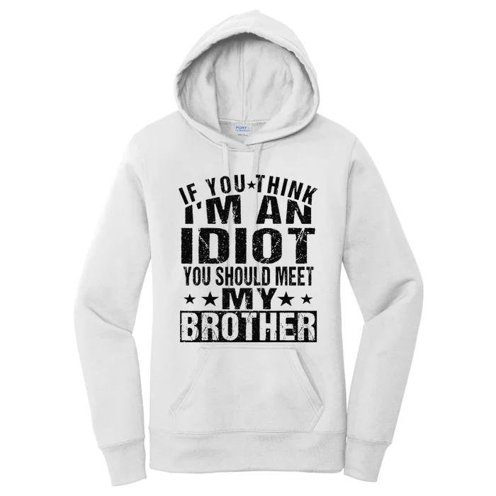 If You Think I'm An Idiot You Should Meet My Brother Funny Women's Pullover Hoodie