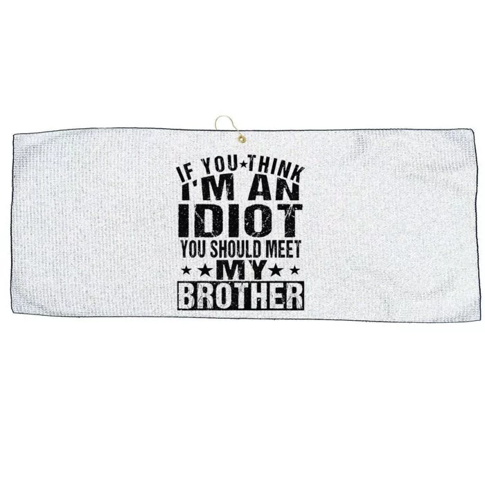 If You Think I'm An Idiot You Should Meet My Brother Funny Large Microfiber Waffle Golf Towel