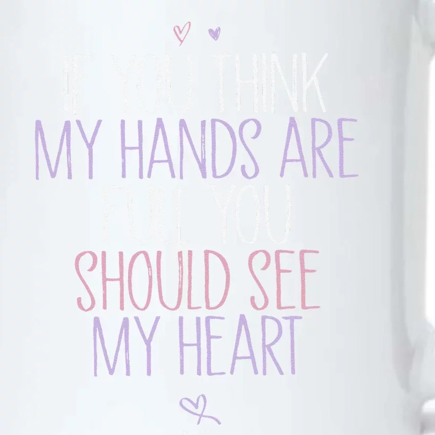 If You Think My Hands Are Full You Should See My Heart Sweat Black Color Changing Mug