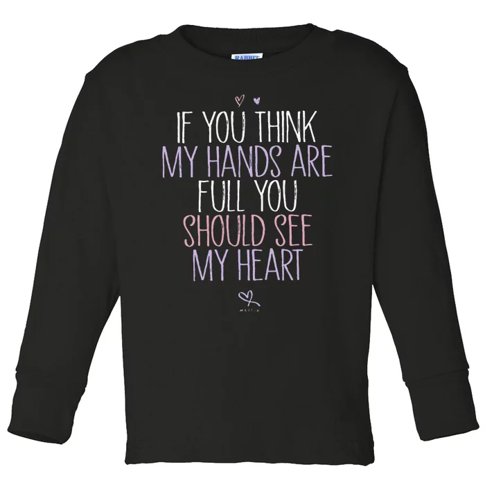 If You Think My Hands Are Full You Should See My Heart Sweat Toddler Long Sleeve Shirt