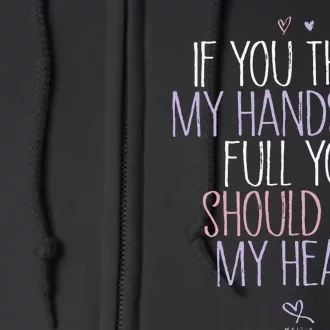 If You Think My Hands Are Full You Should See My Heart Sweat Full Zip Hoodie