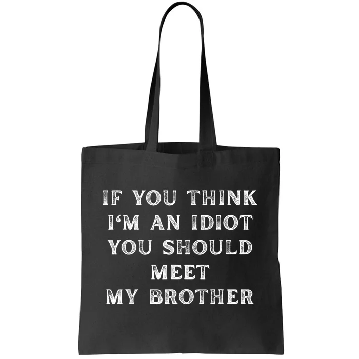 If You Think Im An Idiot You Should Meet My Brother Funny Tote Bag