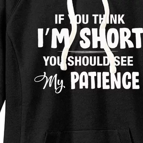 If You Think I Am Short You Should See My Patience Women's Fleece Hoodie