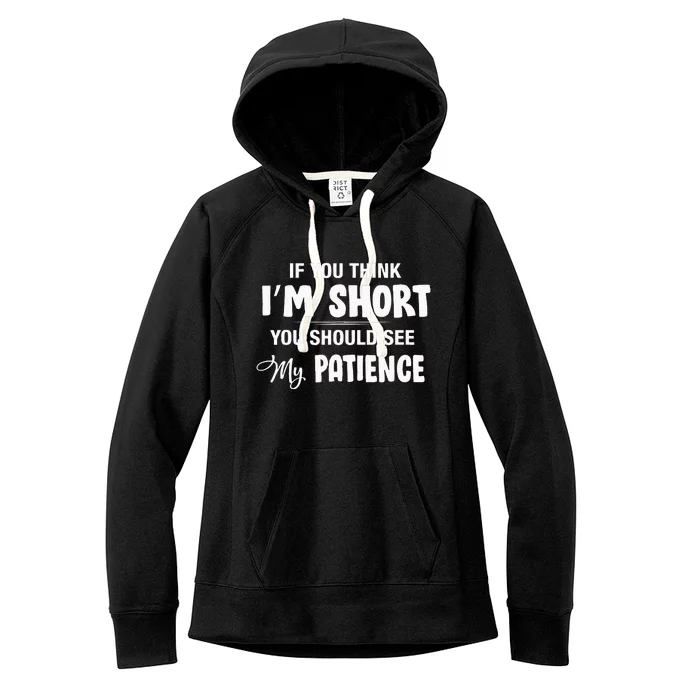 If You Think I Am Short You Should See My Patience Women's Fleece Hoodie