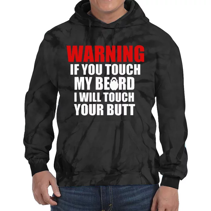 If You Touch My Beard I Will Touch Your Butt Funny Gift Tie Dye Hoodie