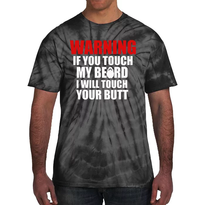 If You Touch My Beard I Will Touch Your Butt Funny Gift Tie-Dye T-Shirt